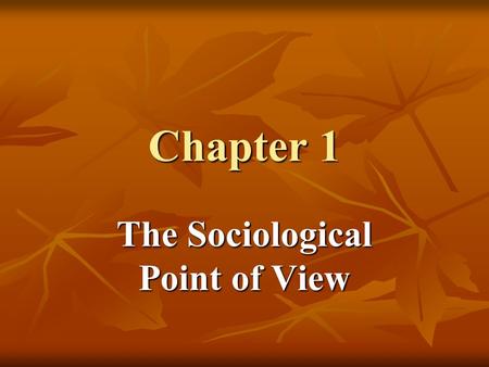 Chapter 1 The Sociological Point of View. Chapter 1 The Sociological Point of View sociology surrounds us sociology surrounds us sociology- the study.