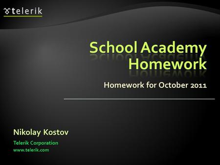 Homework for October 2011 Nikolay Kostov Telerik Corporation www.telerik.com.