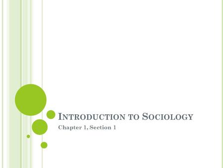 I NTRODUCTION TO S OCIOLOGY Chapter 1, Section 1.