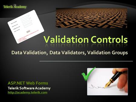 Telerik Software Academy  ASP.NET Web Forms Data Validation, Data Validators, Validation Groups Telerik Software Academy
