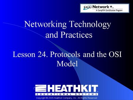 Lesson 24. Protocols and the OSI Model. Objectives At the end of this Presentation, you will be able to:
