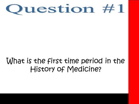 What is the first time period in the History of Medicine?