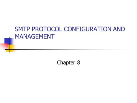 SMTP PROTOCOL CONFIGURATION AND MANAGEMENT Chapter 8.