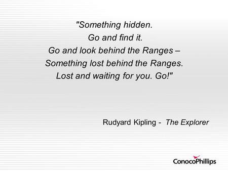 Go and look behind the Ranges – Something lost behind the Ranges.