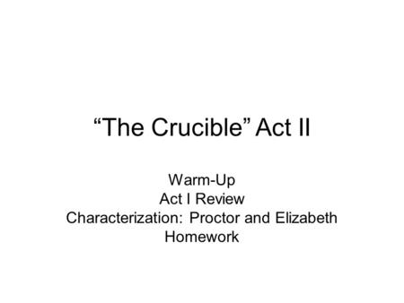 Warm-Up Act I Review Characterization: Proctor and Elizabeth Homework