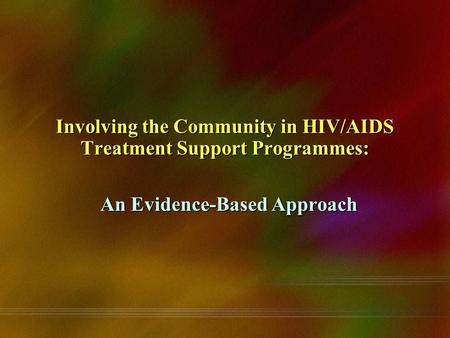 Involving the Community in HIV/AIDS Treatment Support Programmes: An Evidence-Based Approach.