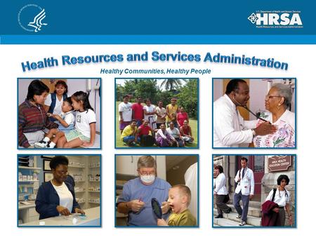 Healthy Communities, Healthy People. The Programs We Deliver Community Health Centers National Health Service Corps Workforce Training for Primary Care,
