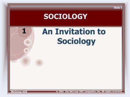 McGraw-Hill © 2007 The McGraw-Hill Companies, Inc. All rights reserved. Slide 1 SOCIOLOGY An Invitation to Sociology 1.