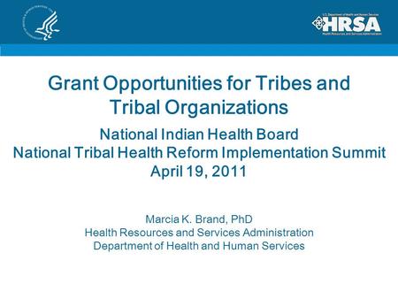 Grant Opportunities for Tribes and Tribal Organizations National Indian Health Board National Tribal Health Reform Implementation Summit April 19, 2011.