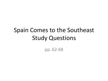 Spain Comes to the Southeast Study Questions