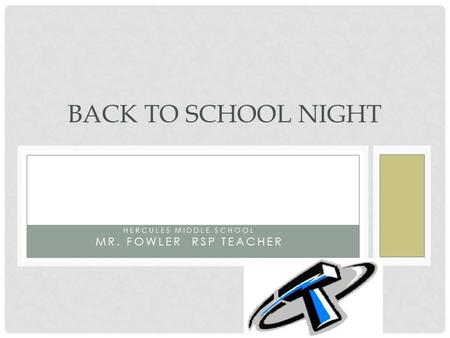 HERCULES MIDDLE SCHOOL MR. FOWLER RSP TEACHER BACK TO SCHOOL NIGHT.