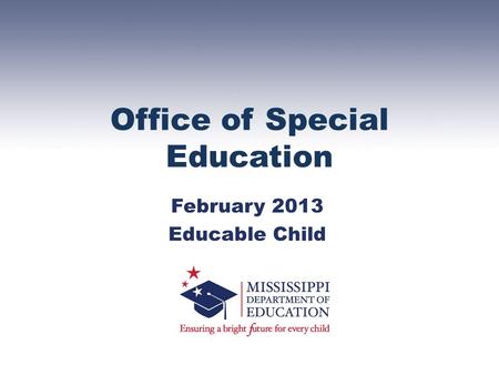 Office of Special Education February 2013 Educable Child.