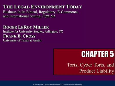 © 2007 by West Legal Studies in Business / A Division of Thomson Learning CHAPTER 5 Torts, Cyber Torts, and Product Liability.