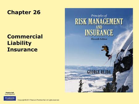 Copyright © 2011 Pearson Prentice Hall. All rights reserved. Chapter 26 Commercial Liability Insurance.