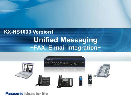 ~FAX, E-mail integration~ KX-NS1000 Version1 Unified Messaging ~FAX, E-mail integration~