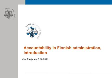 Accountability in Finnish administration, introduction Visa Paajanen, 3.10.2011.