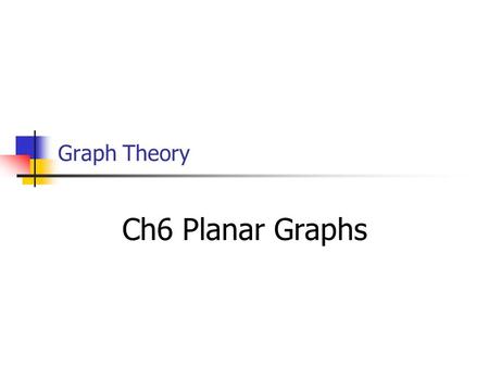 Graph Theory Ch6 Planar Graphs. Basic Definitions  curve, polygon curve, drawing  crossing, planar, planar embedding, and plane graph  open set  region,