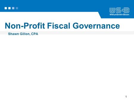 1 Non-Profit Fiscal Governance Shawn Gillon, CPA.
