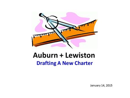 Auburn + Lewiston Drafting A New Charter January 14, 2015.