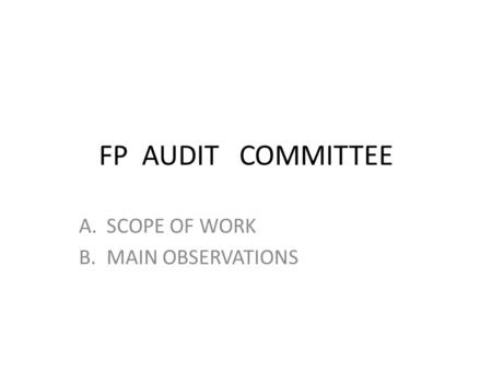 FP AUDIT COMMITTEE A.SCOPE OF WORK B.MAIN OBSERVATIONS.