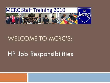 WELCOME TO MCRC’S: HP Job Responsibilities. AGENDA 1. Responsibilities  General Assembly  House Council  Event Planning  Committees  Communication.