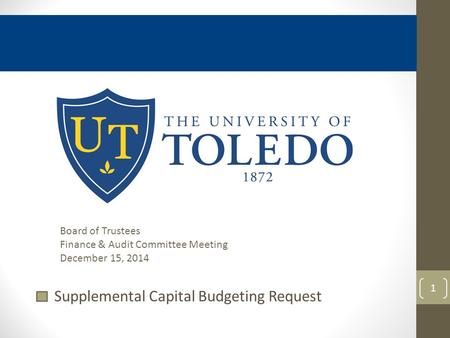 Supplemental Capital Budgeting Request 1 Board of Trustees Finance & Audit Committee Meeting December 15, 2014.
