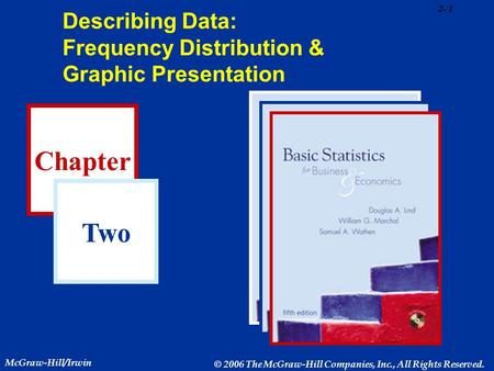 2- 1 Chapter Two McGraw-Hill/Irwin © 2006 The McGraw-Hill Companies, Inc., All Rights Reserved. Describing Data: Frequency Distribution & Graphic Presentation.