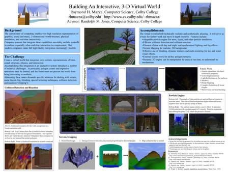 Building An Interactive, 3-D Virtual World Raymond H. Mazza, Computer Science, Colby College  Advisor: