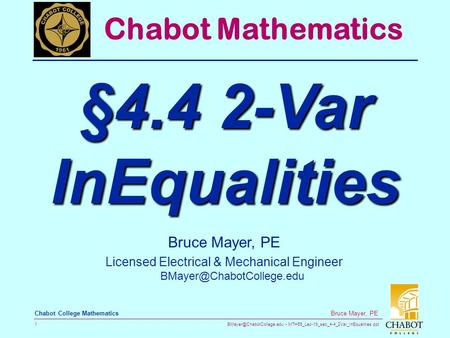MTH55_Lec-19_sec_4-4_2Var_InEqualities.ppt 1 Bruce Mayer, PE Chabot College Mathematics Bruce Mayer, PE Licensed Electrical &