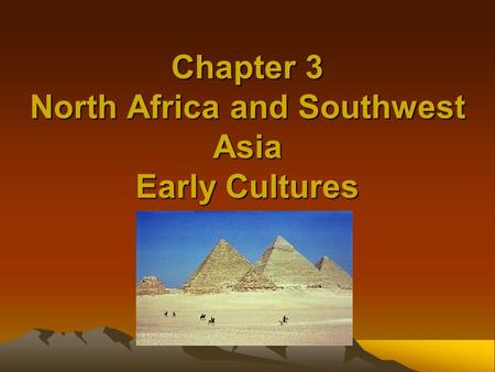 Chapter 3 North Africa and Southwest Asia Early Cultures.
