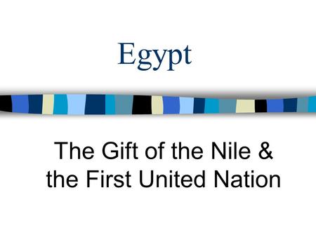 The Gift of the Nile & the First United Nation