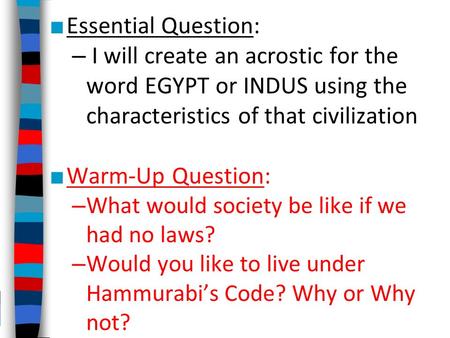 ■ Essential Question: – I will create an acrostic for the word EGYPT or INDUS using the characteristics of that civilization ■ Warm-Up Question: – What.