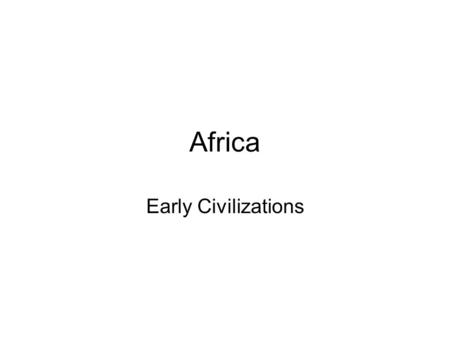 Africa Early Civilizations. Tracking the Evidence Mary and Louis Leaky discovered bones in Olduvai Gorge, Tanzania The 2 million year old bones have led.