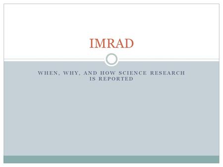 WHEN, WHY, AND HOW SCIENCE RESEARCH IS REPORTED IMRAD.