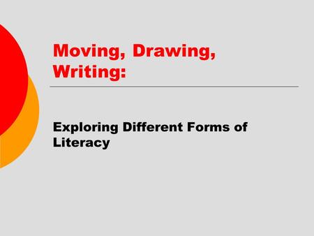 Moving, Drawing, Writing: Exploring Different Forms of Literacy.
