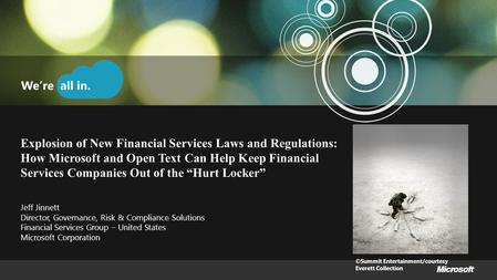 Explosion of New Financial Services Laws and Regulations: How Microsoft and Open Text Can Help Keep Financial Services Companies Out of the “Hurt Locker”