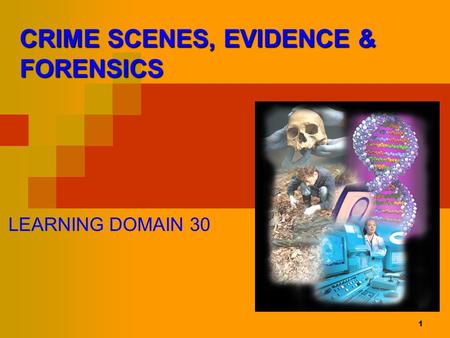 1 CRIME SCENES, EVIDENCE & FORENSICS LEARNING DOMAIN 30.