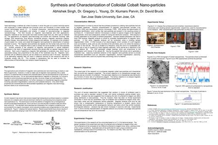 Synthesis and Characterization of Colloidal Cobalt Nano-particles Abhishek Singh, Dr. Gregory L. Young, Dr. Kiumars Parvin, Dr. David Bruck San Jose State.