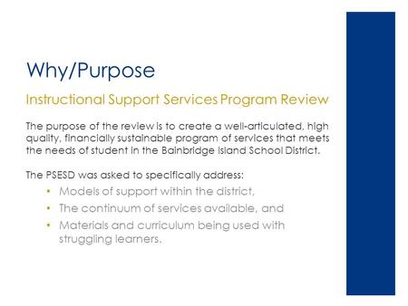 Why/Purpose Instructional Support Services Program Review The purpose of the review is to create a well-articulated, high quality, financially sustainable.