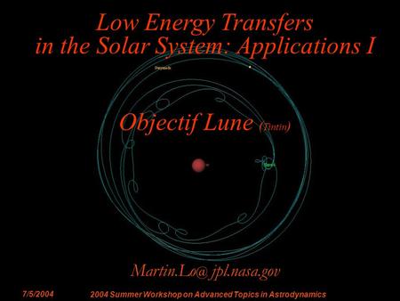 Low Energy Transfer Applications MWL - 1 JPL 2004 Summer Workshop on Advanced Topics in Astrodynamics Low Energy Transfers in the.