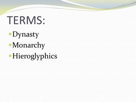 TERMS: Dynasty Monarchy Hieroglyphics.