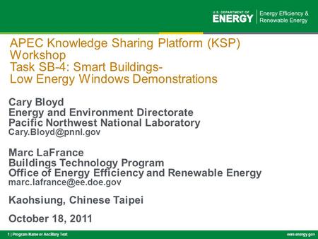 1 | Program Name or Ancillary Texteere.energy.gov APEC Knowledge Sharing Platform (KSP) Workshop Task SB-4: Smart Buildings- Low Energy Windows Demonstrations.