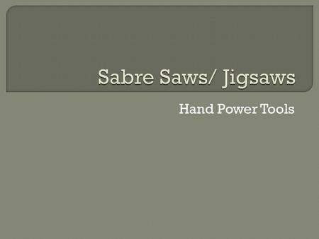 Sabre Saws/ Jigsaws Hand Power Tools.