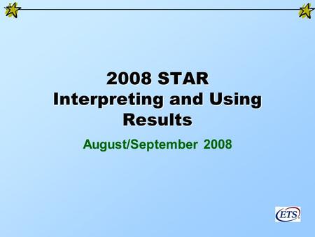 2008 STAR Interpreting and Using Results August/September 2008.