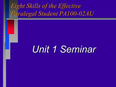 Eight Skills of the Effective Paralegal Student PA100-02AU Unit 1 Seminar.