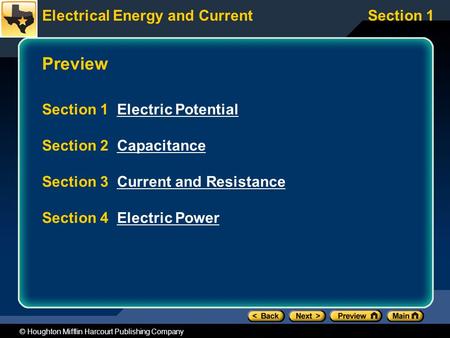 Electrical Energy and CurrentSection 1 © Houghton Mifflin Harcourt Publishing Company Preview Section 1 Electric PotentialElectric Potential Section 2.