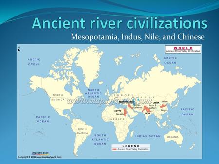 Mesopotamia, Indus, Nile, and Chinese. Characteristics of a civilization 1. Advanced technical skills Approximately 3000BC ppl began making and using.