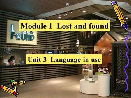 Module 1 Lost and found Unit 3 Language in use. 教学目标： 1.To summarize and consolidate possessive pronouns. 2. To review new words 3.To learn to write lost.