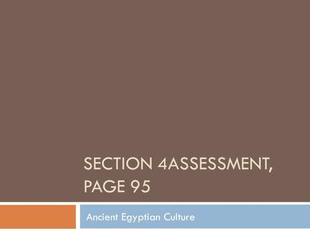 SECTION 4ASSESSMENT, PAGE 95 Ancient Egyptian Culture.