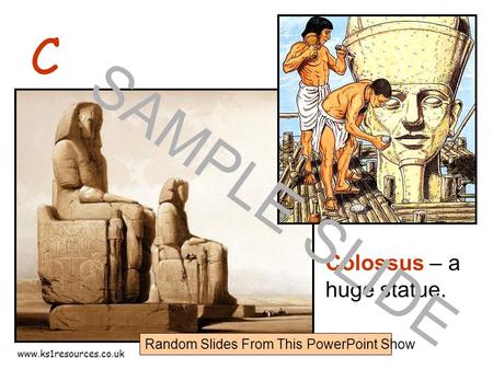 Www.ks1resources.co.uk C Colossus – a huge statue. SAMPLE SLIDE Random Slides From This PowerPoint Show.